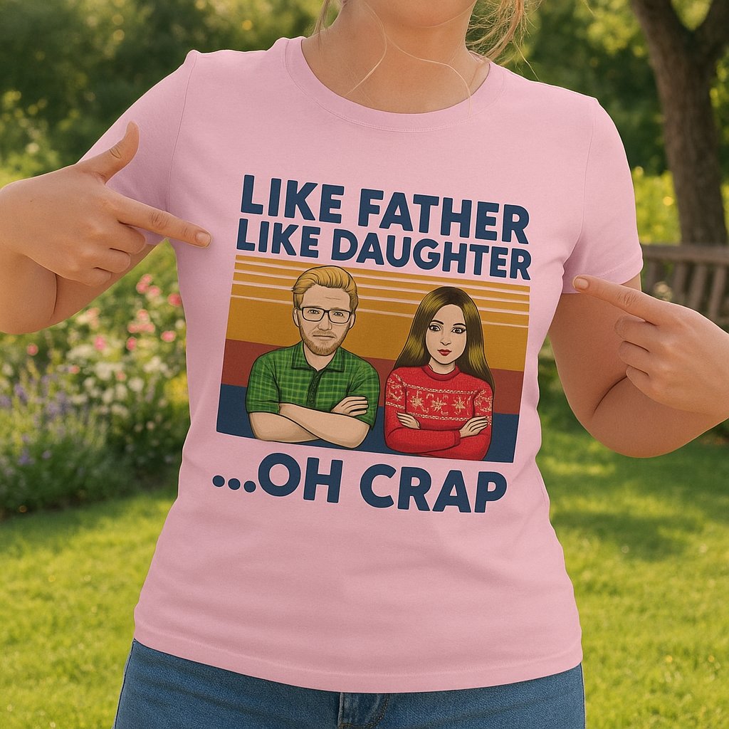 Like Father Like Daughter Oh Crap Daddy Daughter Shirt — Custom Gift