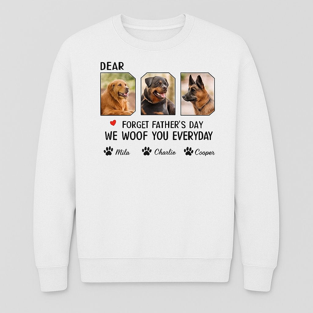 Forget Father's Day We Woof You Everyday Dog Shirt — Custom Gift for Dog Dads