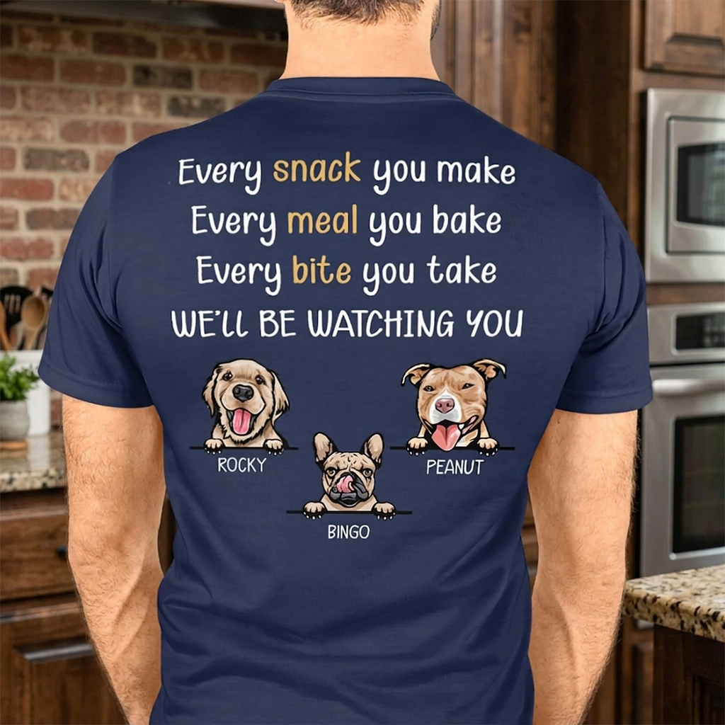Every Snack You Make Personalized Custom Dog Backside Shirt C454