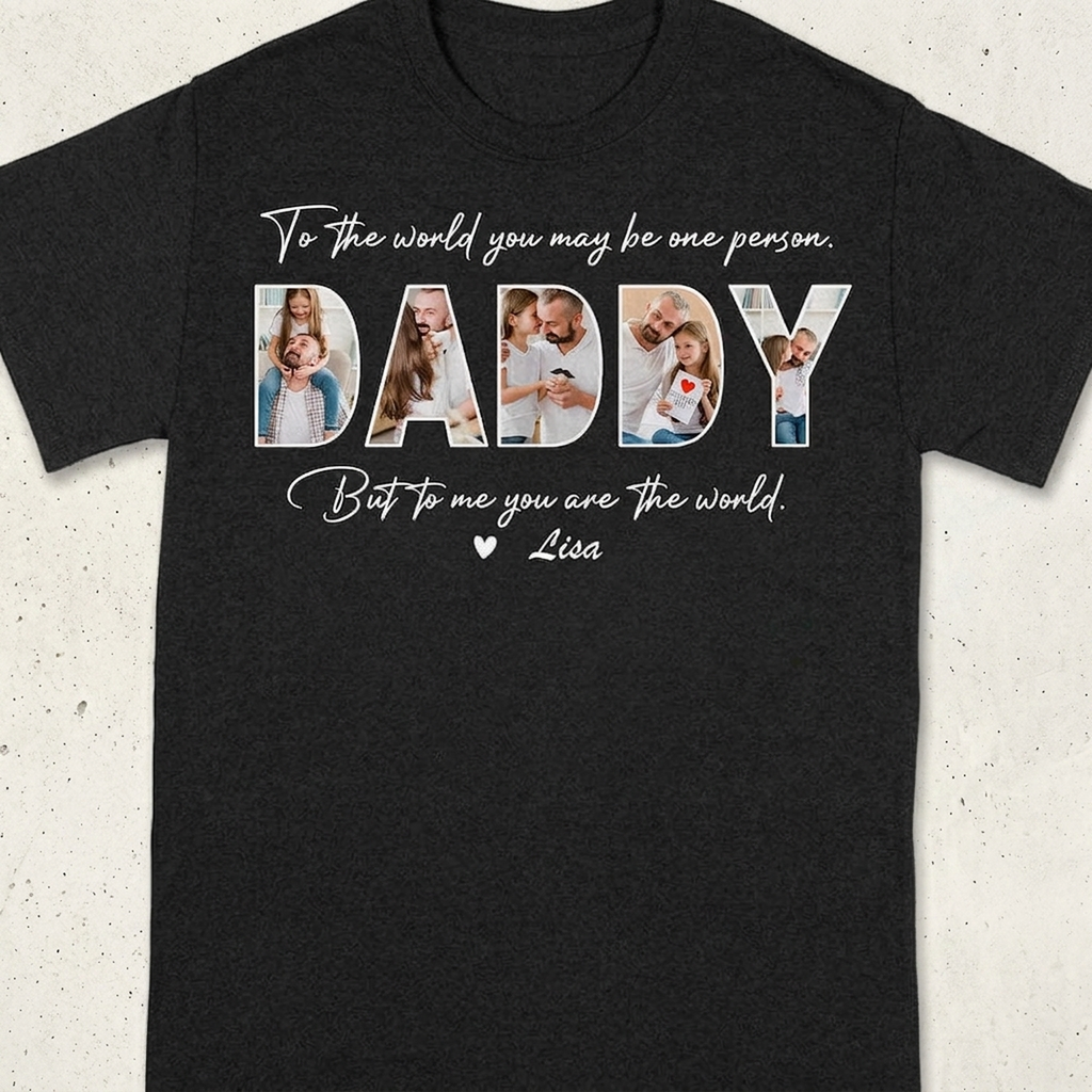 Custom Photo To The World You May Be One Person Dad Shirt K228 889014