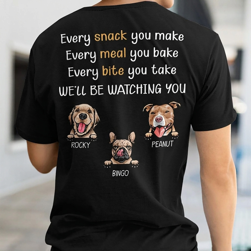 Every Snack You Make Personalized Custom Dog Backside Shirt C454