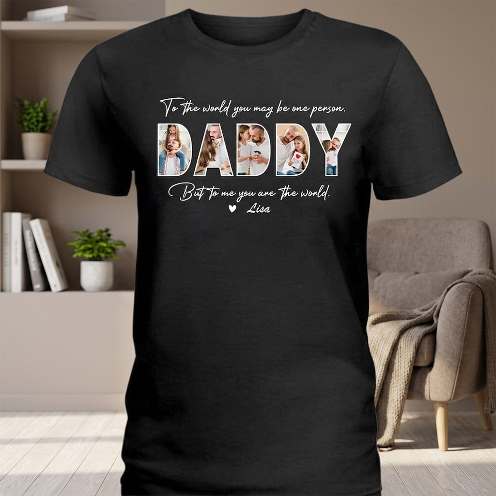 Custom Photo To The World You May Be One Person Dad Shirt K228 889014