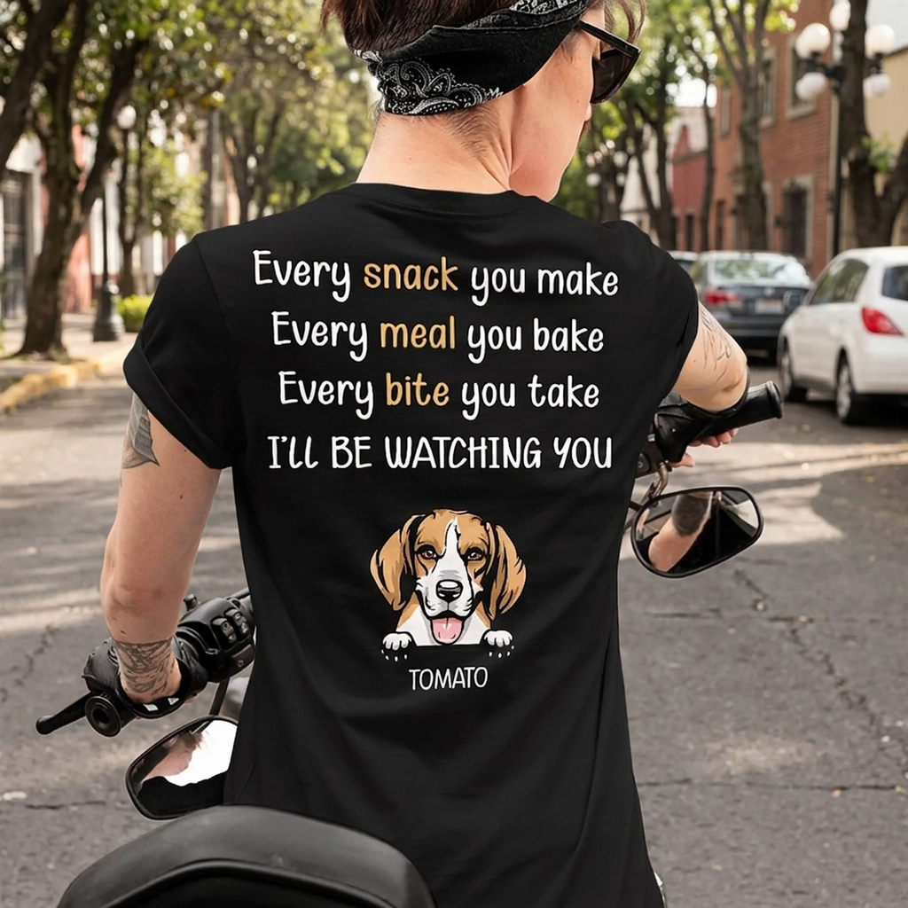 Every Snack You Make Personalized Custom Dog Backside Shirt C454