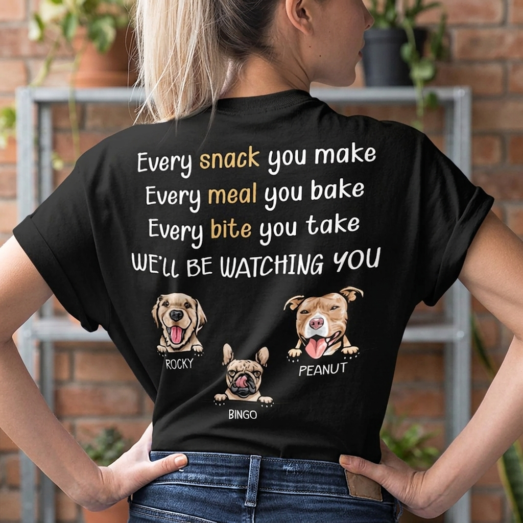 Every Snack You Make Personalized Custom Dog Backside Shirt C454