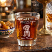 Custom Photo Life Would Be Boring Without Me Dog Cat Engraved Shot Glass