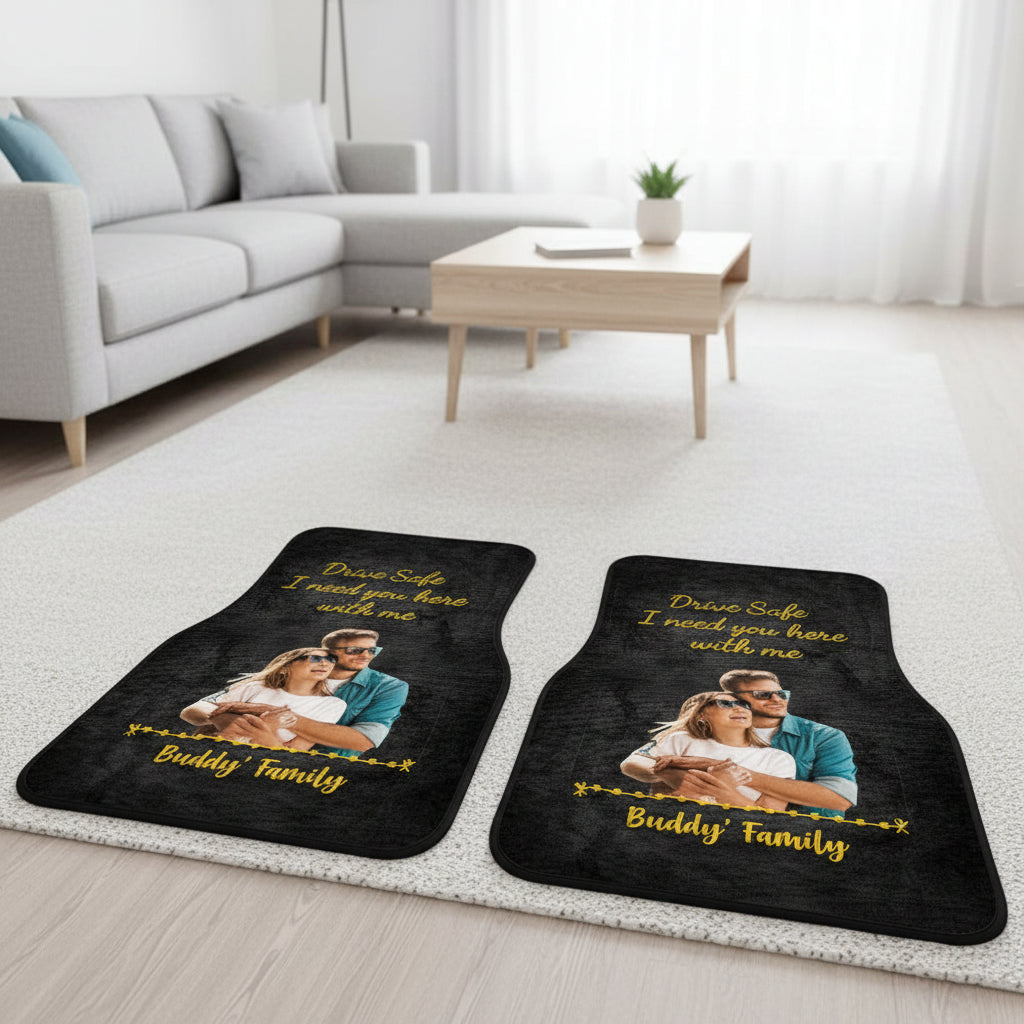 Drive Safe I Need You Here With Me Car Mats, Upload Photo, H