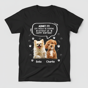 Custom Photo Life Would Be Boring Without Me Dog Cat Dark Sh