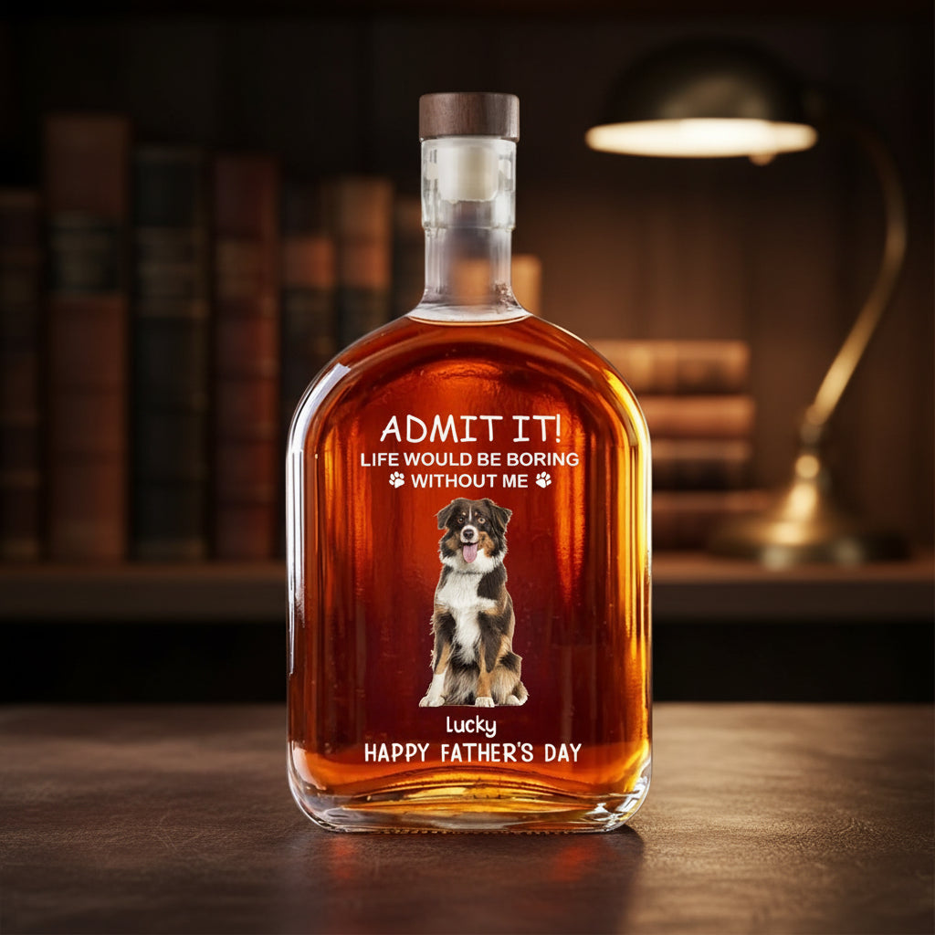 Custom Photo Life Would Be Boring Without Me Dog Cat Whiskey Bottle