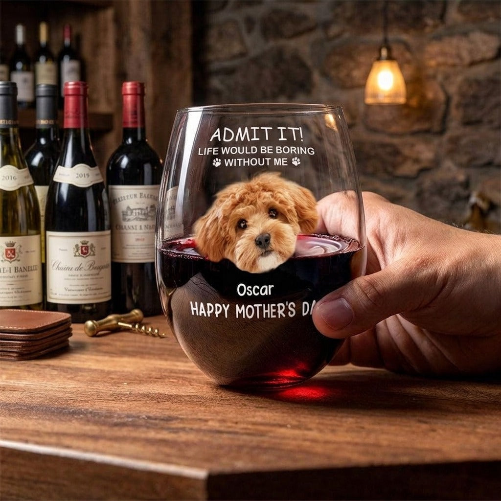 Custom Photo Life Would Be Boring Without Me Dog Cat Stemless Wine Glass