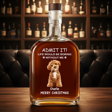 Custom Dog Cat Life Would Be Boring Whiskey Bottle 2 — Christmas Gift M7PKS