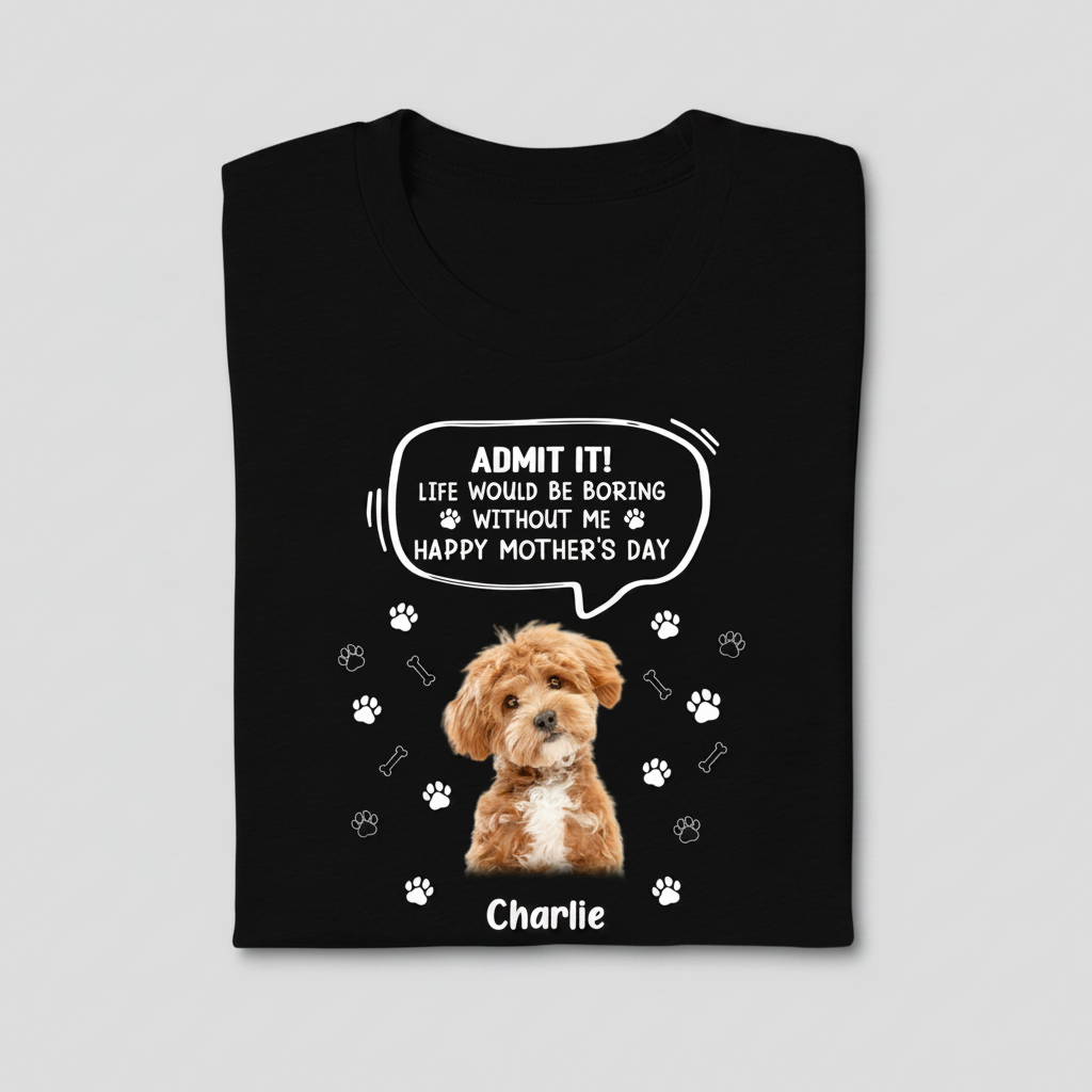 Custom Photo Life Would Be Boring Without Me Dog Cat Dark Sh