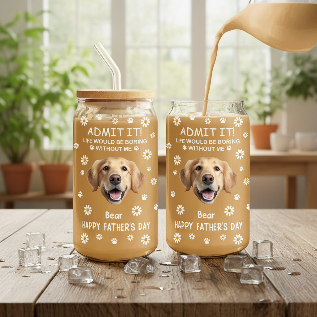 Custom Photo Life Would Be Boring Without Me Dog Cat Glass Can With Lid