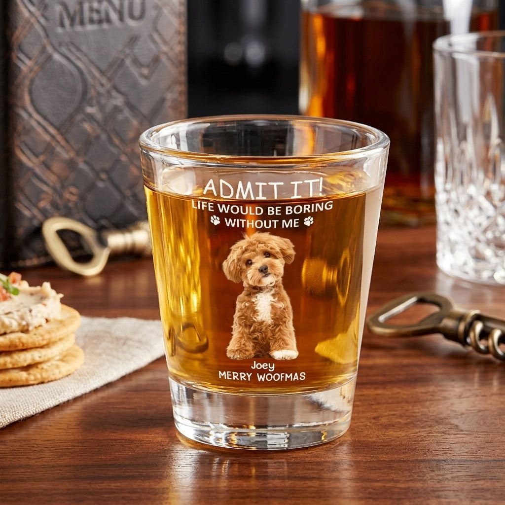 Custom Photo Life Would Be Boring Without Me Dog Cat Print Shot Glass