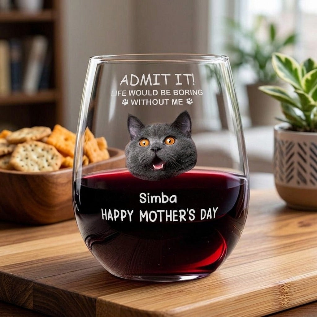Custom Photo Life Would Be Boring Without Me Dog Cat Stemless Wine Glass