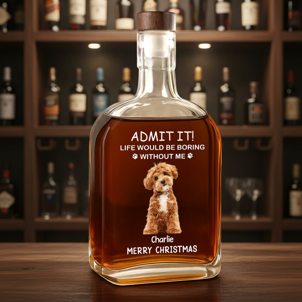 Custom Dog Cat Photo Life Would Be Boring Without Me Christmas Whiskey Bottle