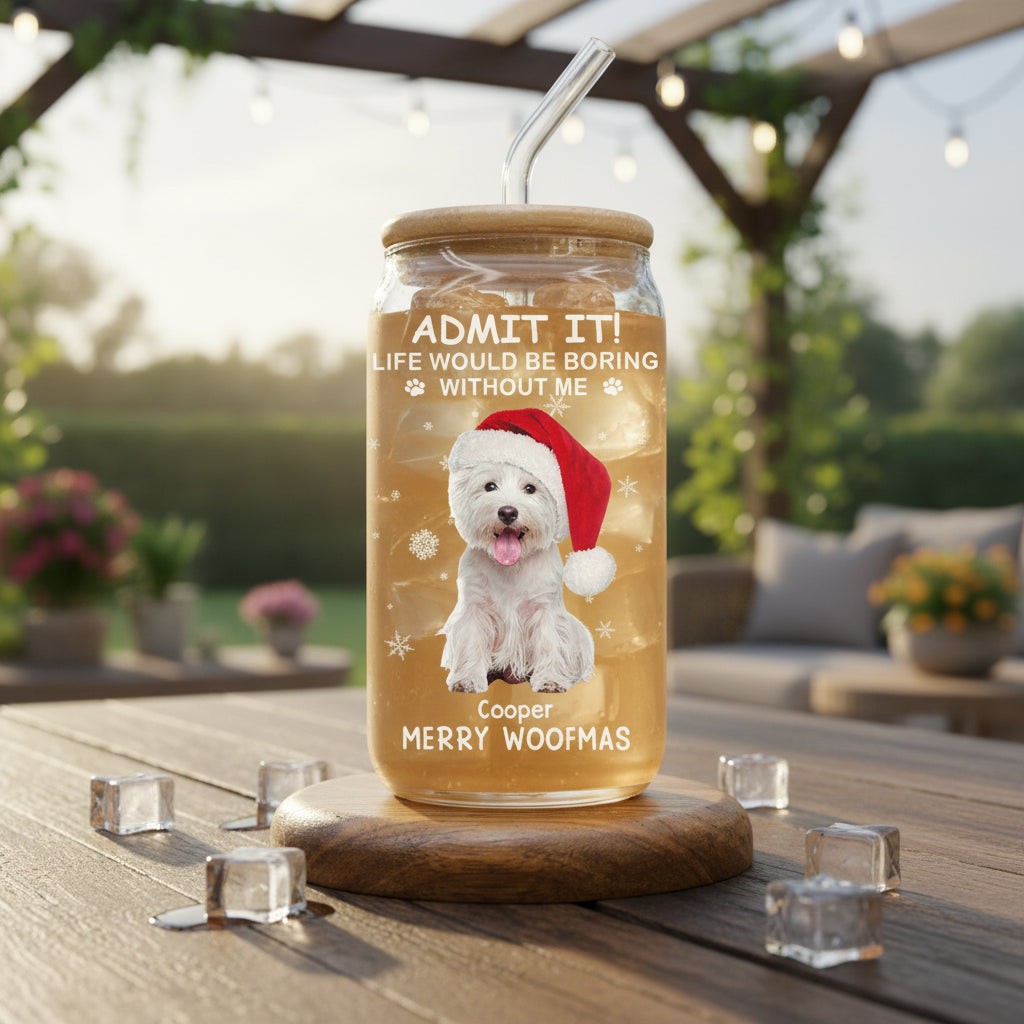 Custom Dog Cat Photo Life Would Be Boring Without Me Glass Can With Lid Christmas Gift