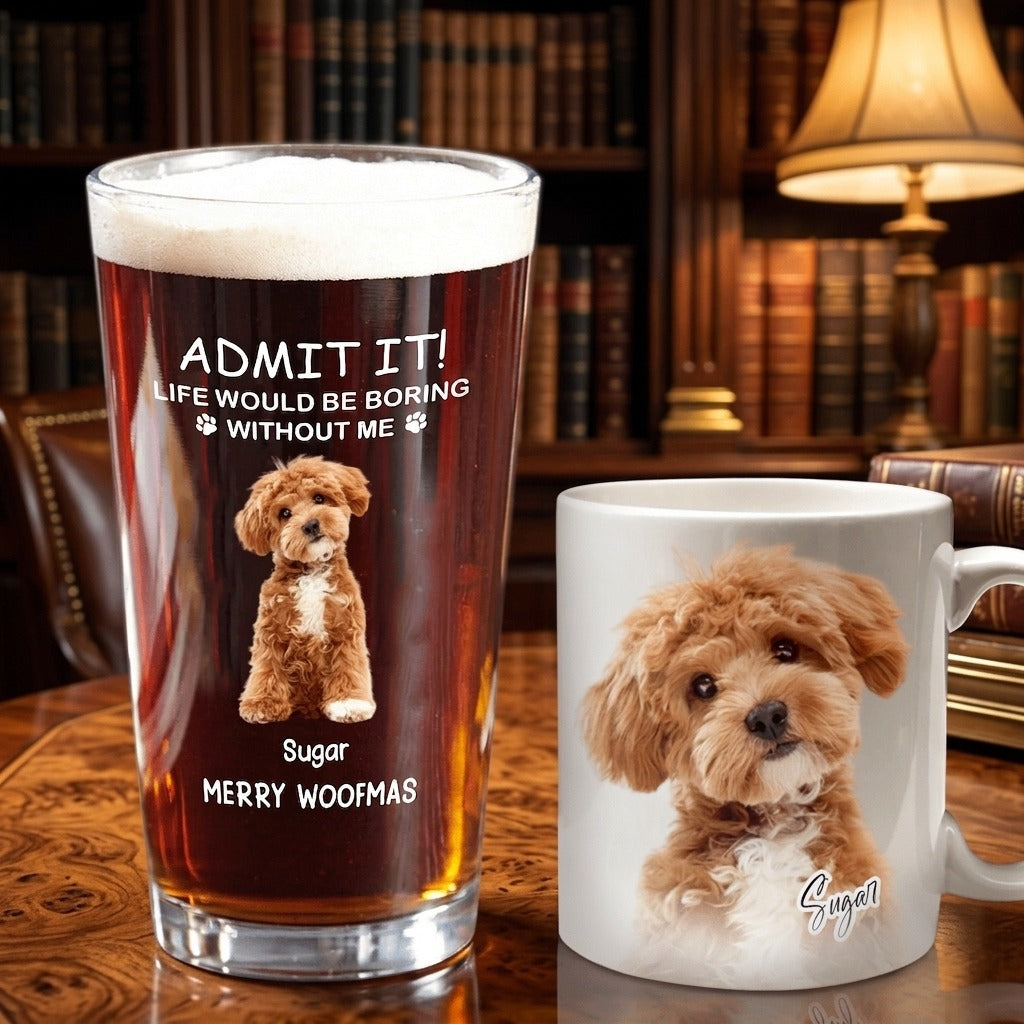 Custom Photo Life Would Be Boring Without Me Dog Cat Print Beer Glass