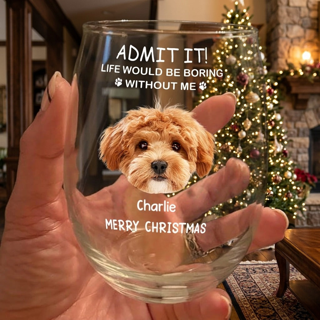 Custom Photo Life Would Be Boring Without Me Dog Cat Stemless Wine Glass
