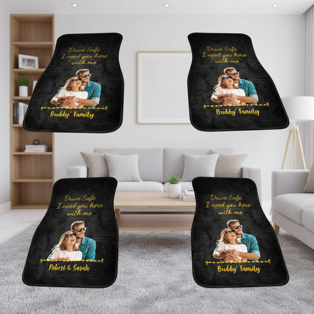 Drive Safe I Need You Here With Me Car Mats, Upload Photo, H
