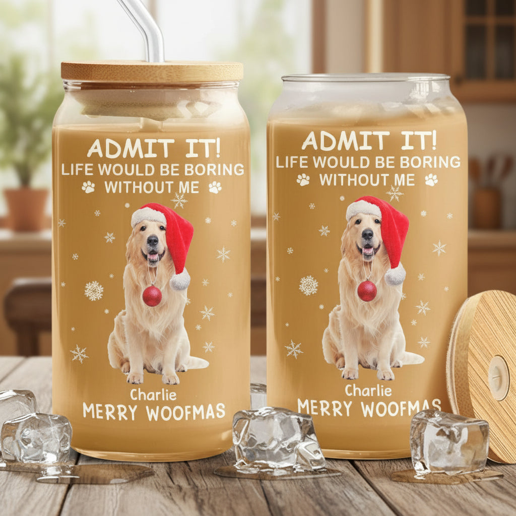 Custom Dog Cat Photo Life Would Be Boring Without Me Glass Can With Lid Christmas Gift