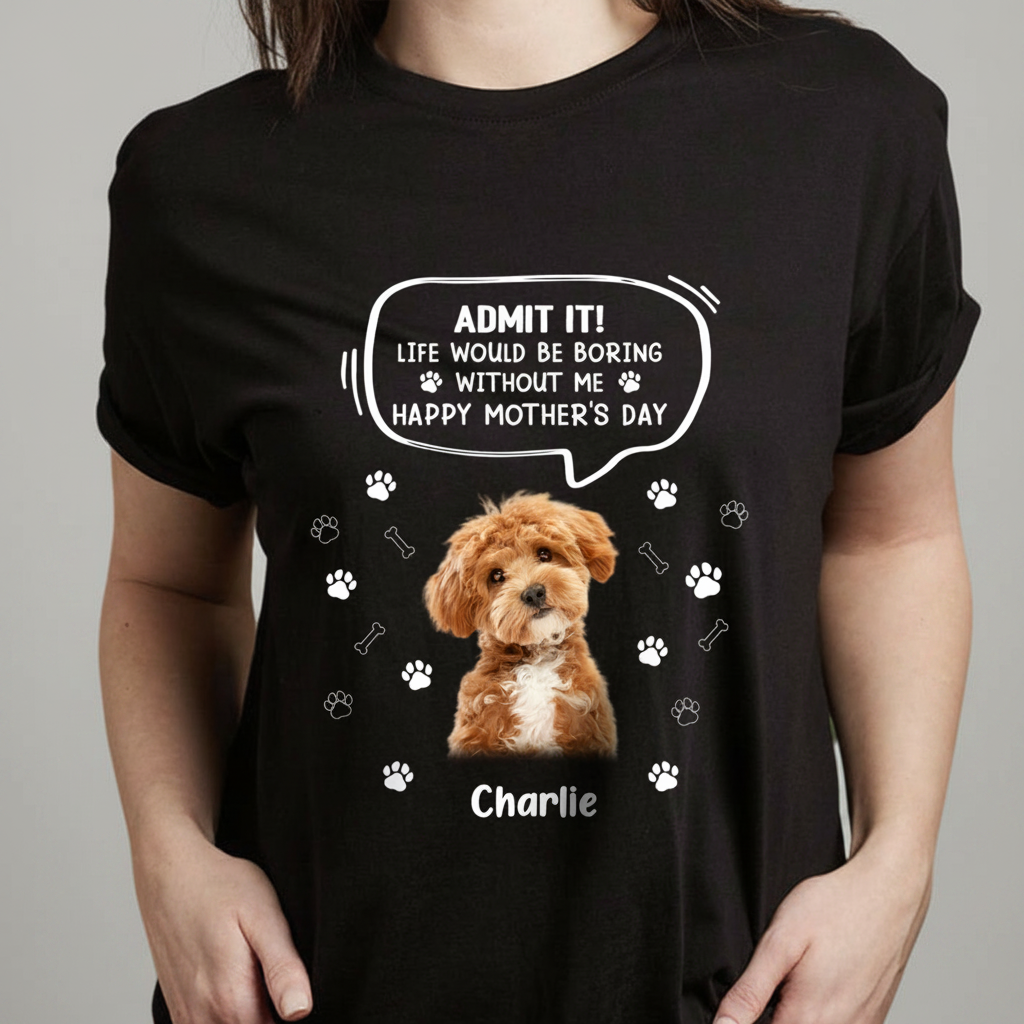 Custom Photo Life Would Be Boring Without Me Dog Cat Dark Sh