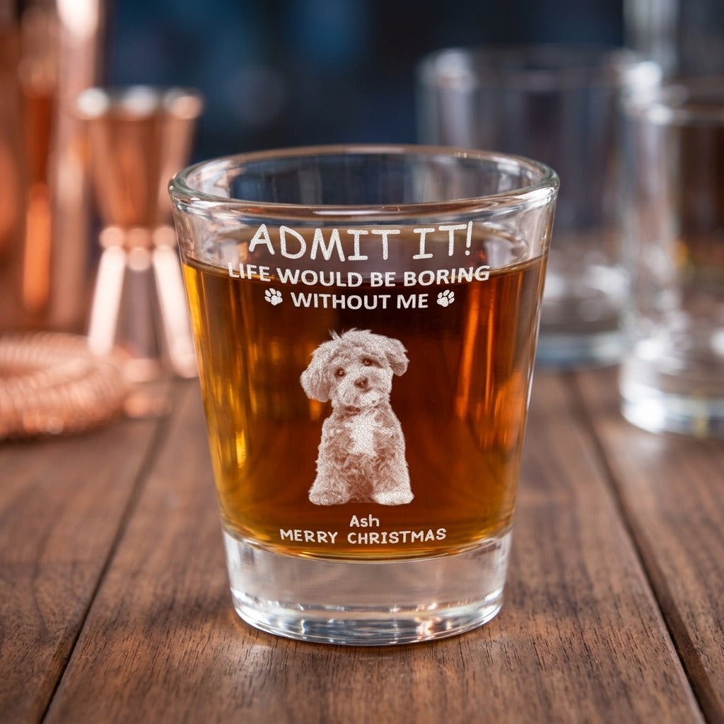Custom Photo Life Would Be Boring Without Me Dog Cat Engraved Shot Glass