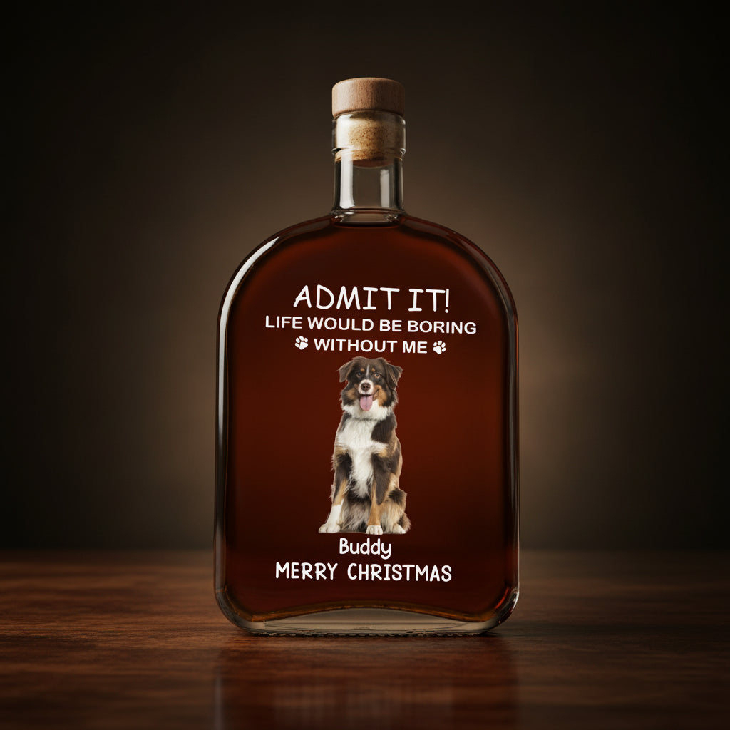 Custom Dog Cat Photo Life Would Be Boring Without Me Christmas Whiskey Bottle