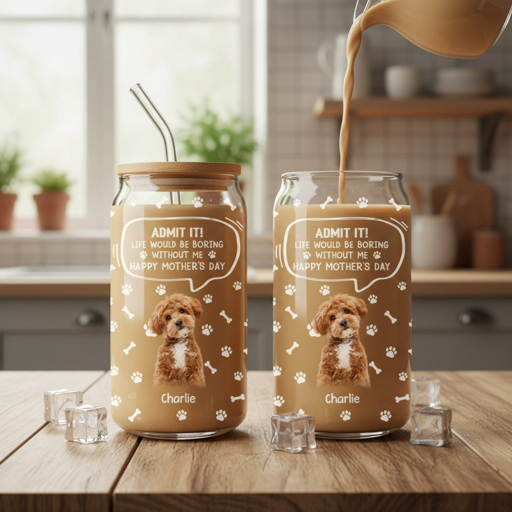 Custom Photo Life Would Be Boring Without Me Dog Cat Glass Can