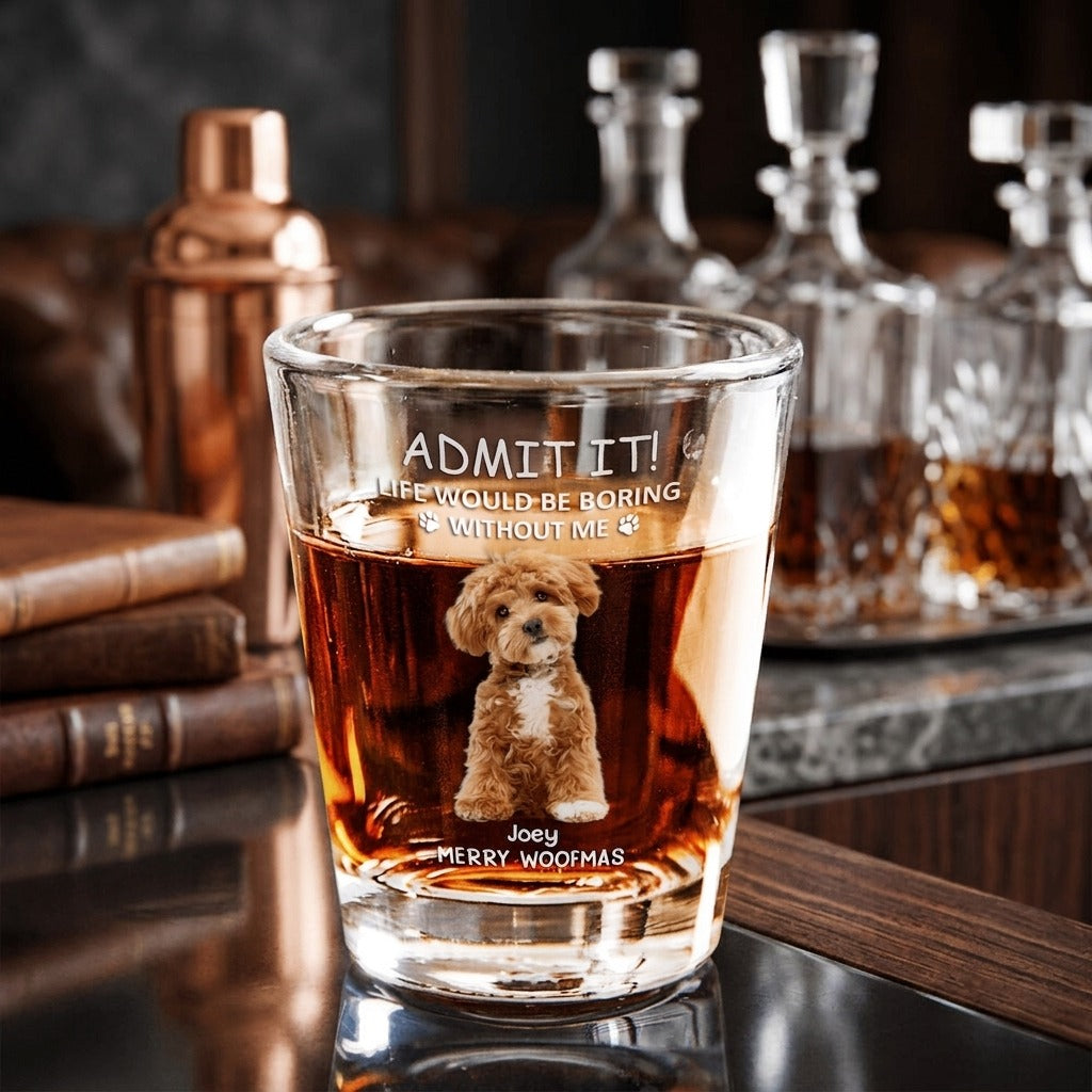 Custom Photo Life Would Be Boring Without Me Dog Cat Print Shot Glass