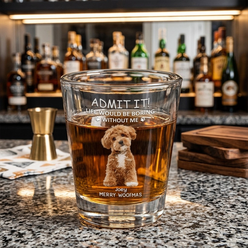 Custom Photo Life Would Be Boring Without Me Dog Cat Print Shot Glass