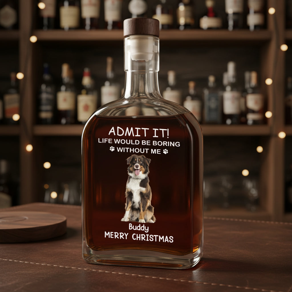 Custom Dog Cat Photo Life Would Be Boring Without Me Christmas Whiskey Bottle