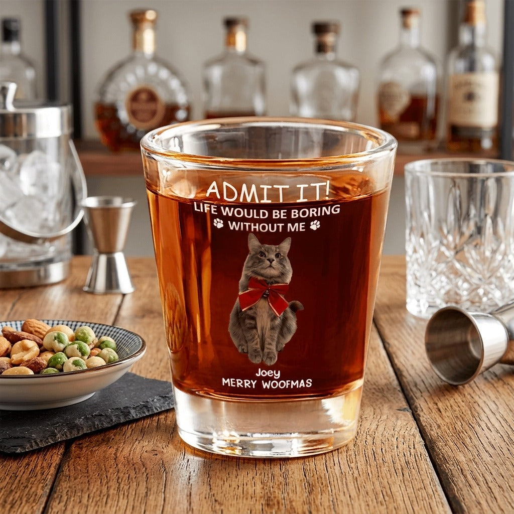 Custom Photo Life Would Be Boring Without Me Dog Cat Print Shot Glass