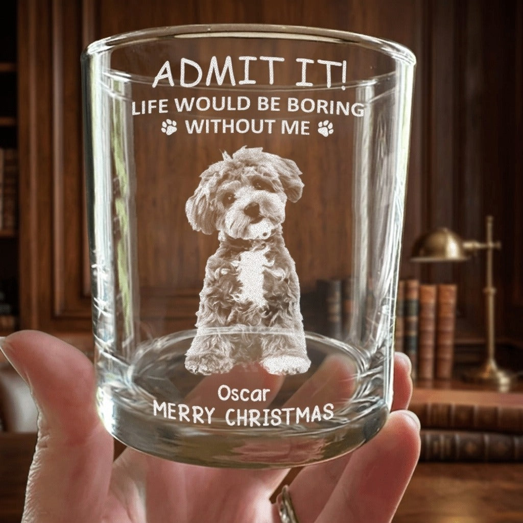 Custom Photo Life Would Be Boring Without Me Dog Cat Engraved Rock Glass