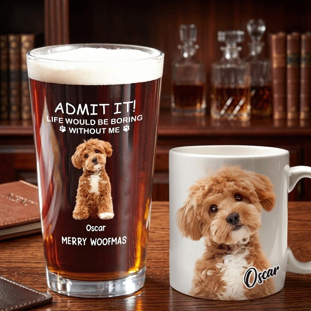 Custom Photo Life Would Be Boring Without Me Dog Cat Print Beer Glass