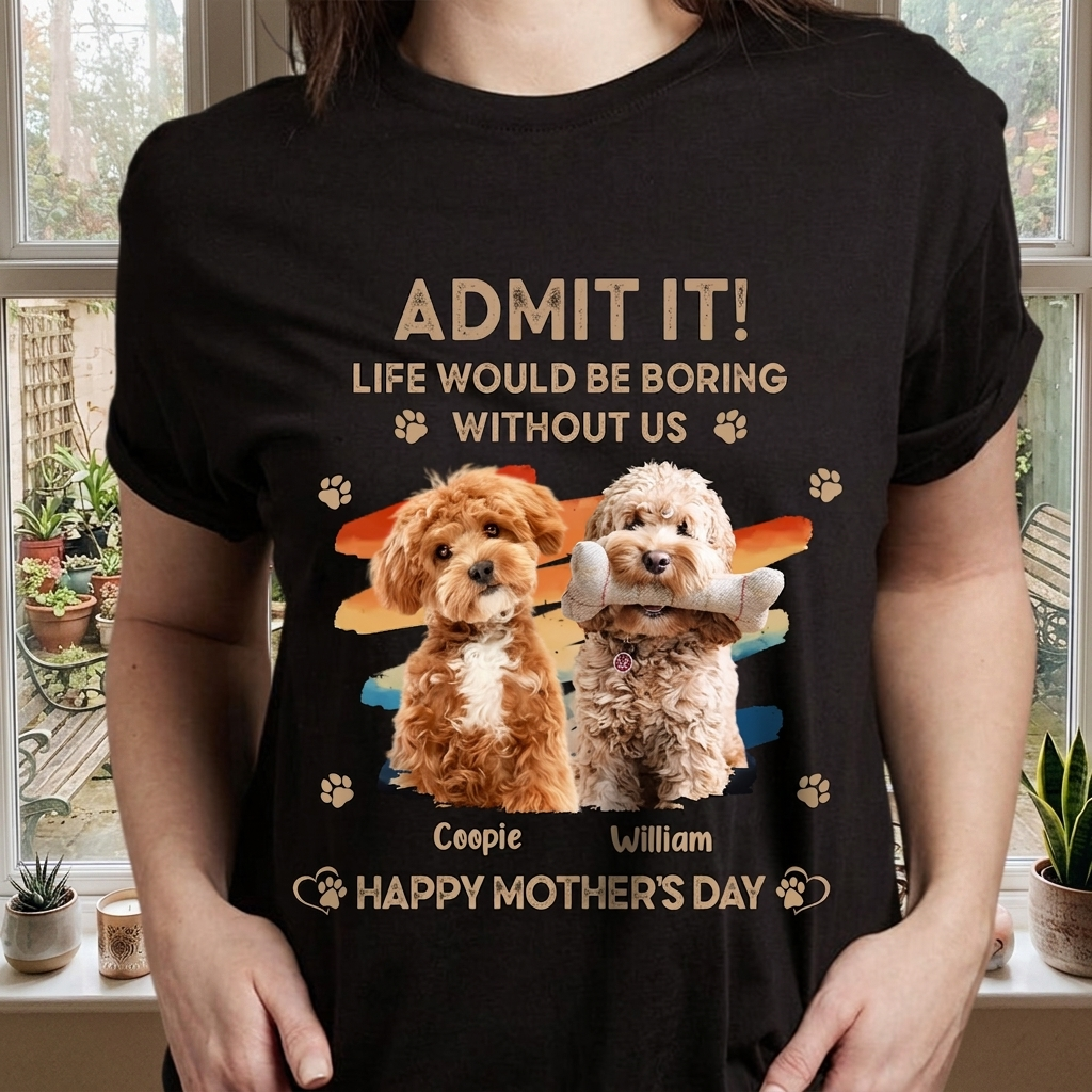 Custom Photo Admit It Life Would Be Boring Without Us Shirt