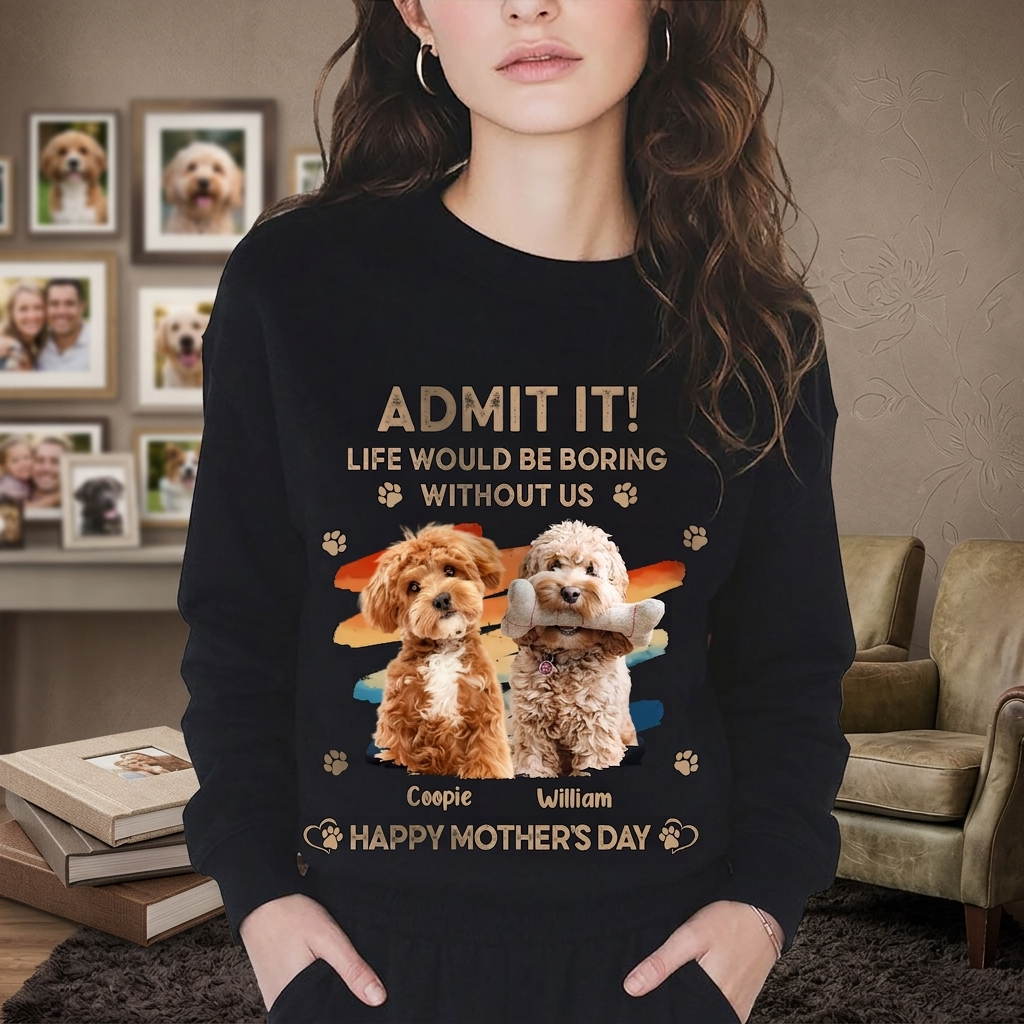 Custom Photo Admit It Life Would Be Boring Without Us Shirt
