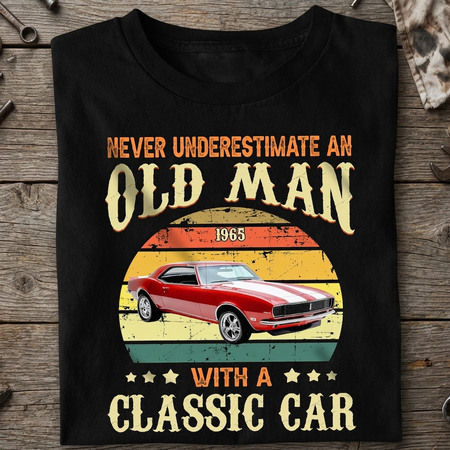 Custom Car Never Underestimate Old T-Shirt — Gift 6XXG9