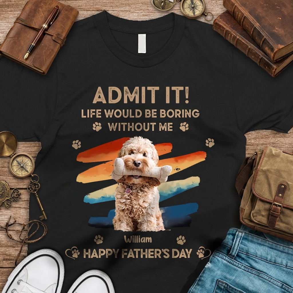 Custom Photo Admit It Life Would Be Boring Without Us Shirt